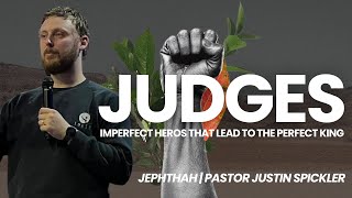 Judges Jephthah  Sermon  Pastor Justin Spickler [upl. by Cheney225]