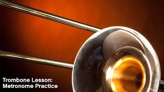 Trombone Lesson Metronome Practice [upl. by Nedaj]