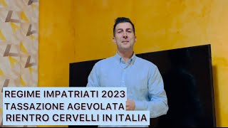 LA TASSAZIONE AGEVOLATA RIENTRO DEI CERVELLI IN ITALIA REGIME IMPATRIATI 2023 [upl. by Navek]