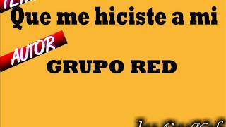 Que me hiciste a mi  Grupo Red [upl. by Siravaj]