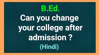 BEd  How to change your college after admission Hindi [upl. by Kalindi]