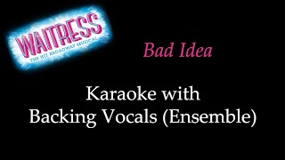 Waitress  Bad Idea  Karaoke With Backing Vocals Ensemble [upl. by Adamsun]