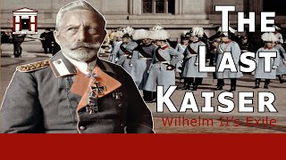 German Kaiser Wilhelm IIs life after his Abdication 19181941 [upl. by Semreh739]