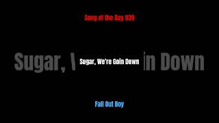 Song of the Day 939 Sugar We’re Goin Down Fall Out Boy [upl. by Nemlaz]