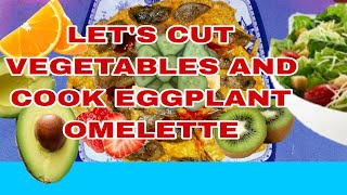 LETS CUT VEGETABLES AND COOK EGGPLANT OMELETTE trending viralvideo food recipe cooking asmr [upl. by Aluino]