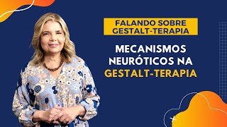 Falando sobre GestaltTerapia  Mecanismos Neuróticos na GestaltTerapia [upl. by Eirok335]