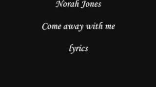 Norah Jones Come away with me lyrics [upl. by Ynohtnacram]