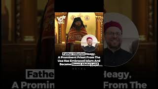 Father Hilarion Heagy A Prominent Priest From A Usa Has Embraced Islam And Became Saeed Abdul Latif [upl. by Atteselrahc]