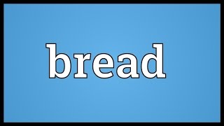 Bread Meaning [upl. by Yblok]