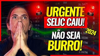 TAXA SELIC CAIU O QUE FAZER COM MEUS INVESTIMENTOS EM 2024 [upl. by Woermer371]