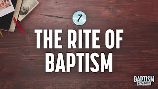 Baptism Explained Video 7 Rite of Baptism [upl. by Tseng]