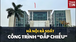 HÀ NỘI RÀ SOÁT CÔNG TRÌNH “ĐẮP CHIẾU” ĐỂ CHỐNG LÃNG PHÍ [upl. by Dianthe]