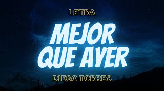 Diego Torres  Mejor Que Ayer Letra [upl. by Attaynik]