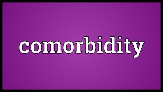 Comorbidity Meaning [upl. by Haugen519]