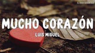 Luis Miguel  Mucho Corazón Letra  Lyrics [upl. by Eno]