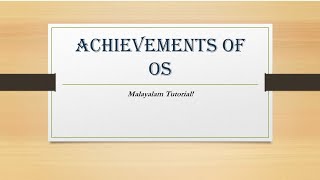 Achievements of Operating system  Malayalam Tutorials [upl. by Aissatsan]