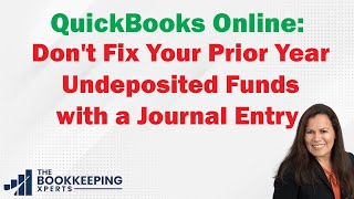 QuickBooks Online Dont Fix Your Prior Year Undeposited Funds with a Journal Entry [upl. by Nibur]