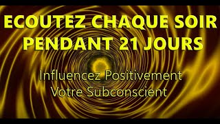 Hypnose Reprogrammation Subconsciente Positive Ecoutez Chaque soir pendant 21 jours [upl. by Akins]