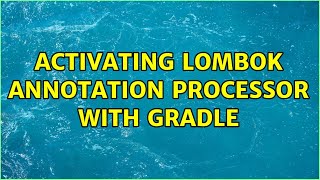 Activating Lombok annotation processor with Gradle [upl. by Suter]