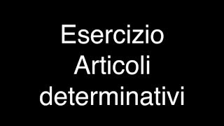 Lezione 9  VideoEsercizio articoli determinativi [upl. by Yelich]