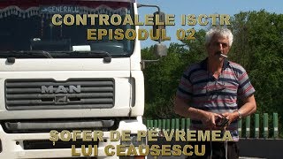 CONTROALELE ISCTR EP02  ȘOFER DE PE VREMEA LUI CEAUȘESCU [upl. by Grishilde]