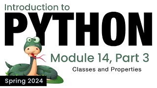 Python  Module 14  Classes and Properties Spring 2024 [upl. by Manuela]