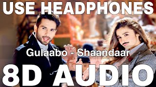 Gulaabo 8D Audio  Shaandaar  Vishal Dadlani  Amit Trivedi  Shahid Kapoor Alia Bhatt [upl. by Bocyaj]