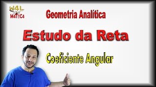 COEFICIENTE ANGULAR da RETA  Introdução  Estudo da Reta  Geometria Analítica  Aula 1 de 3 [upl. by Dodge]