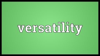 Versatility Meaning [upl. by Ellinad]