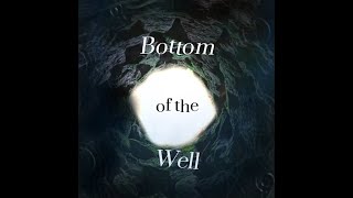 Bottom of the Well [upl. by Conard]