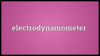 Electrodynamometer Meaning [upl. by Lanahtan428]