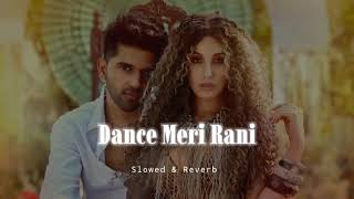 Dance Meri Rani  Slowed amp Reverb  Guru Randhawa [upl. by Hervey]