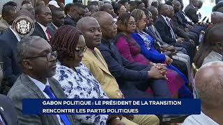 GABON POLITIQUE LE PRÉSIDENT DE LA TRANSITION RENCONTRE LES PARTIS POLITIQUES [upl. by Euqinomad656]