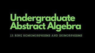 Abstract Algebra  13 Ring Homomorphisms and Isomorphisms [upl. by Halas904]