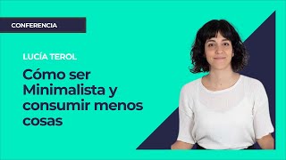 Cómo ser Minimalista y consumir menos cosas ⎮Máster de Emprendedores Lucía Terol [upl. by Hett]