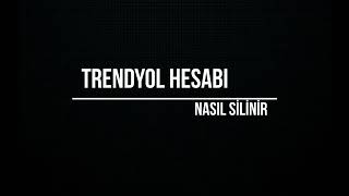 Trendyol Hesabı Nasıl Silinir [upl. by Idak]