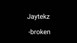 Jaytekz broken lyrics [upl. by Collar]