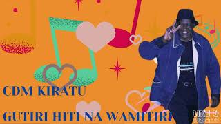 GUTIRI HITI NA WAMITIRI BY CDM KIRATU [upl. by Amye]