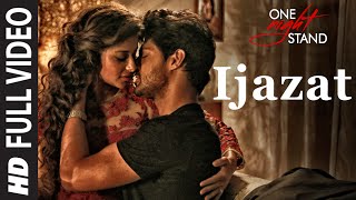 IJAZAT Full Video Song  ONE NIGHT STAND  Nyra Banerjee Tanuj Virwani  Arijit Singh Meet Bros [upl. by Bing]