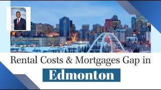 Edmonton Real Estate  Mind the Gap Rental Costs vs Mortgages in Edmonton [upl. by Toback69]