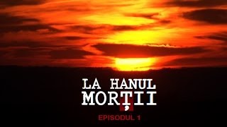 LA HANUL MORTII episodul UNU [upl. by Del]