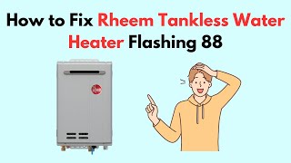 How to Fix Rheem Tankless Water Heater Flashing 88 [upl. by Immij548]