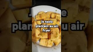 Je teste la banane plantain au air fryer [upl. by Okiram193]