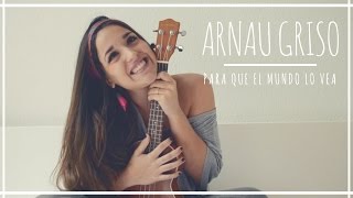 Arnau Griso  Para que el mundo lo vea  Ukelele Cover [upl. by Hgieloj]