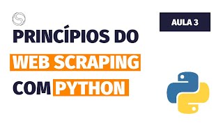 Princípios do Web Scraping com Python  Aula 03  Curso Gratuito [upl. by Baldwin117]