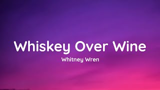 Whitney Wren  Whiskey Over Wine lyrics [upl. by Yc]