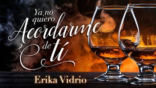 Ya no quiero acordarme de ti  Erika Vidrio video lyric [upl. by Geffner]