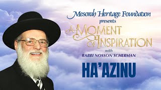 Parashas Haazinu A Moment of Inspiration with Rabbi Nosson Scherman [upl. by Westland]