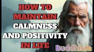 HOW TO MAINTAIN CALMNESS AND POSITIVITY IN LIFE  Buddhism [upl. by Rutherfurd]