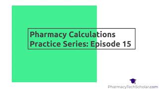 Pharmacy Technician Pharmacy Calculations Episode 15 [upl. by Dodds]